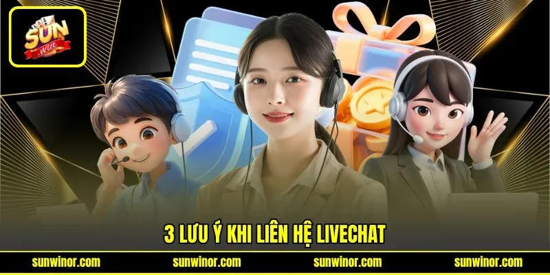 3 lưu ý khi liên hệ livechat