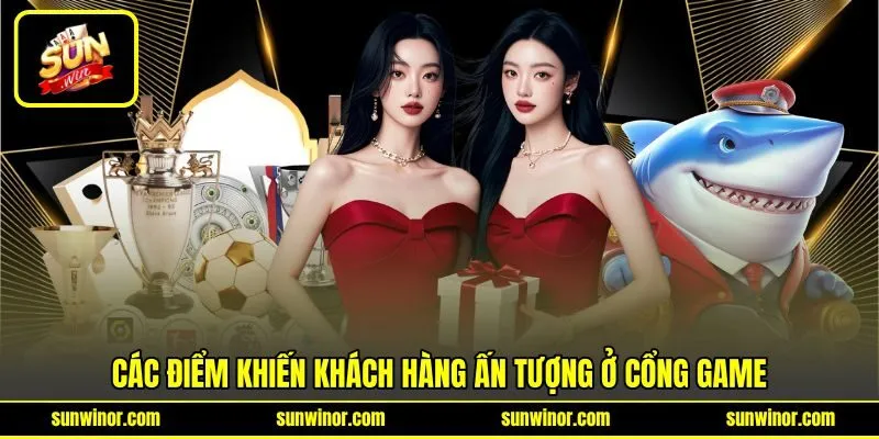 Các điểm khiến khách hàng ấn tượng ở cổng game