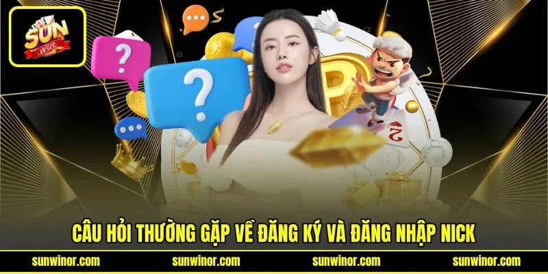Câu hỏi thường gặp về đăng ký và đăng nhập nick