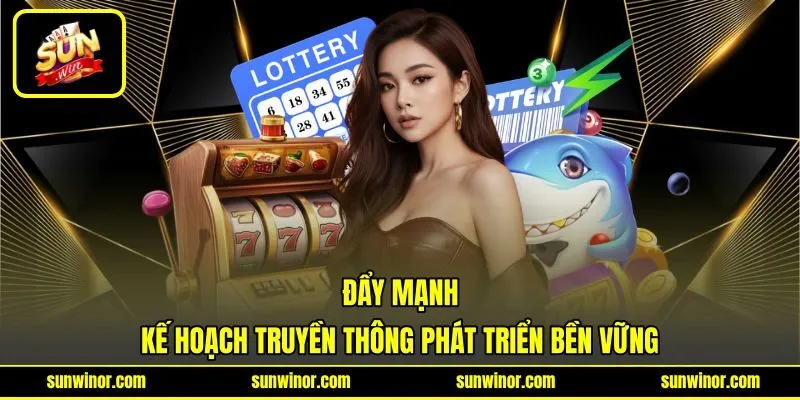 Đẩy mạnh kế hoạch truyền thông phát triển bền vững