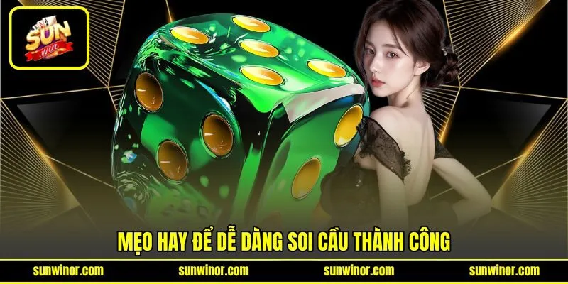 Mẹo hay để dễ dàng soi cầu thành công
