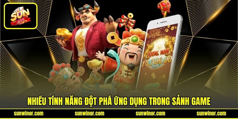 Nhiều tính năng đột phá ứng dụng trong sảnh game