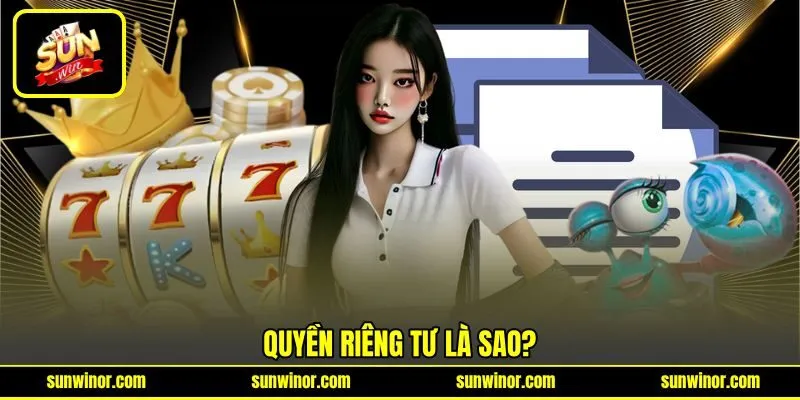 Quyền riêng tư là sao? Quyền riêng tư là sao?