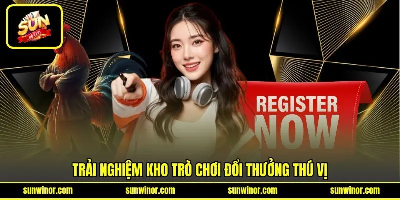 Trải nghiệm kho trò chơi đổi thưởng thú vị